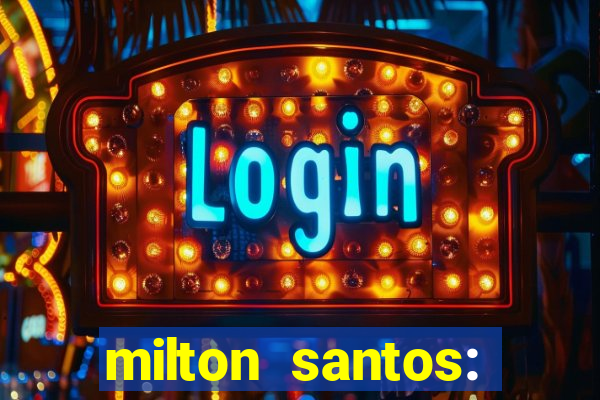 milton santos: biografia resumo